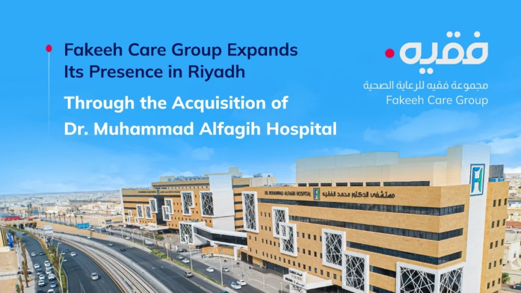 Fakeeh Care Group expands presence in Riyadh with the acquisition of Dr. Mohammad Rashid Al Fagih Hospital